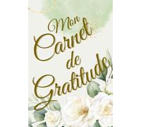 Mon carnet de gratitude: 90 jours pour cultiver le bonheur et la positivité au quotidien