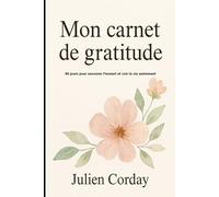 Mon carnet de gratitude: 90 jours pour savourer l’instant et voir la vie autrement