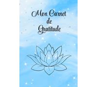 Mon Carnet de Gratitude: Carnet pour cultiver quotidiennement les pensées positives, la joie, le bonheur, la reconnaissance. Une pratique de 5 minutes ... de la vie et développer la loi d'attraction.