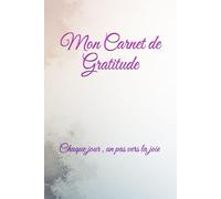 Mon Carnet de Gratitude: Chaque jour , un pas vers la joie