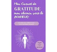 Mon carnet de GRATITUDE mon chemin vers le BONHEUR: Un cahier pour célébrer la vie et ses merveilleux moments