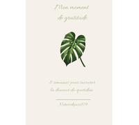 Mon carnet de gratitude pour savourer la douceur du quotidien: 8 semaines pour se reconnecter à soi