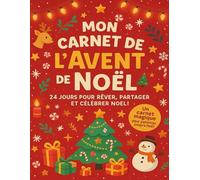 Mon carnet de l’Avent de Noël - 24 jours de petits bonheurs et de gratitude: Un carnet d’activités bienveillant pour enfants de 5 à 12 ans, pour vivre la magie de Noël en douceur chaque jour.