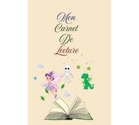 Mon carnet de Lecture: **Le journal à compléter pour raconter ses lectures, noter ses avis, garder ses livres préférés et conserver tous ses souvenirs de lecture - De 6 à 9 ans**
