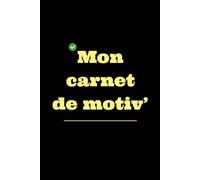 Mon carnet de motivation: carnet de notes ligné à remplir, 100 pages, journal d'objectifs, bullet journal ligné, carnet de projets