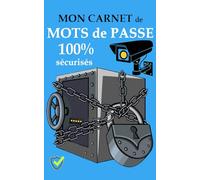 Mon carnet de mots de passe 100 % sécurisés: Organiseur pratique pour gérer et protéger vos accès