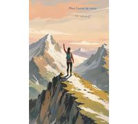 Mon carnet de notes Au sommet: 100 pages lignées A5 - Carnet de marche - Natural notebook - Carnet de Voyage - Journal Intime - Vision Board - Journal Personnel - Carnet de croquis - Développement Personnel - Motivation - Mindset - To-do list