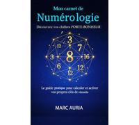 Mon carnet de Numérologie : Découvrez vos chiffres porte-bonheur: Le guide pratique pour calculer et activer vos propres clés de réussite
