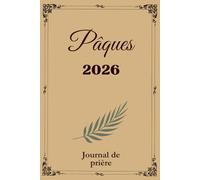 Mon Carnet de Pâques - Lumière & Résurrection : Journal de Prières et Réflexions Chrétiennes: Un espace sacré pour noter vos grâces, méditations et moments de foi pendant le temps pascal