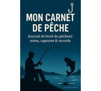 Mon carnet de pêche: Journal de pêche à remplir - Notes de prises, techniques, conditions météo et souvenirs au bord de l’eau
