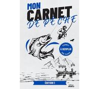 Mon Carnet de Pêche: Journal de Sessions, Prises et Souvenirs | Carnet à Remplir pour Suivre ses Sorties, Noter Poids, Tailles, Photos et Techniques | ... et Confirmés, Idée Cadeau pour Pêcheurs