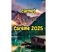 Mon carnet de prières du Carême 2025: journal avec des versets du Carême 2025, à compléter avec vos pensées, vos prières, vos réflexions