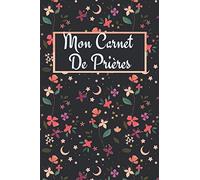 Mon Carnet De Prières: Journal d’étude de la Bible Pour Femmes, Guide de Prière pour noter vos réflexions, vos gratitudes, méditations