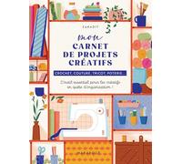 Mon carnet de projets créatifs: Crochet, couture, tricot, poterie... L'outil essentiel pour les créatifs en quête d'organisation !: 31596