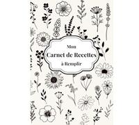 Mon Carnet de Recettes à Remplir: 100 fiches recettes sur 2 pages - Format A4 - Plus de 200 pages pour illustrer, noter et conserver vos plus beaux moments culinaires