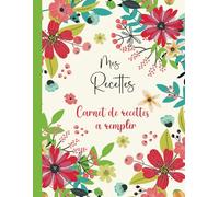 Mon carnet de recettes à remplir: Cahier de recettes a Remplir Avec 100 Recettes détaillées pour vos repas préférées. Livre de cuisine pratique et ... Recettes pour 110 pages,grand format A4-06