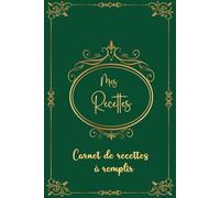 Mon carnet de recettes à remplir: Cahier de recettes a Remplir Avec 100 Recettes détaillées pour vos repas préférées. Livre de cuisine pratique et ... Vos Recettes pour 110 pages,format A5-06