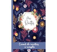 Mon carnet de recettes à remplir: Cahier de recettes a Remplir Avec 100 Recettes détaillées pour vos repas préférées. Livre de cuisine pratique et ... Vos Recettes pour 110 pages,format A5-03