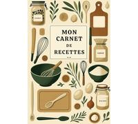 Mon carnet de recettes: Carnet de Notes Lignées - 120 Pages pour Noter Vos Recettes Préférées, Organiser Vos Menus, Rassembler Vos Astuces de Cuisine, ... Maison Unique et Gourmand. Cadeau idéal.