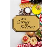 Mon carnet de recettes: Carnet de recette à compléter au format 15,2 X 22,9 (6X9 pouces) de 125 pages ¬| pour écrire vos recettes préférées | 60 recettes | 2 pages par recette avec photos à coller.