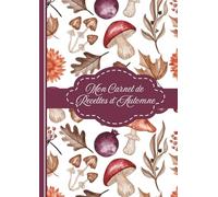 Mon Carnet de Recettes d’Automne: Journal de cuisine à compléter - 90 fiches recettes, spécial automne - Format A4