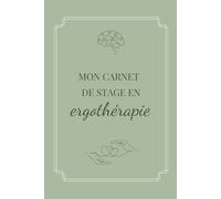 Mon carnet de stage en ergothérapie: Pour m'accompagner durant mes trois années d'études, en toute sérénité
