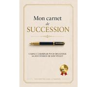 MON CARNET DE SUCCESSION: Carnet à remplir pour organiser sa succession de son vivant