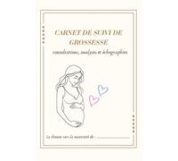 ✨ Mon Carnet de Suivi de Grossesse: Un guide pratique et bienveillant pour comprendre vos analyses, suivre vos consultations et vivre une grossesse en toute sérénité