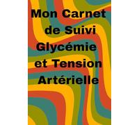 Mon Carnet de Suivi Glycémie et Tension Artérielle: Pour Homme et Femme