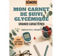 Mon Carnet de Suivi Glycémique: Journal d'auto-surveillance du diabète de type 2 et du prédiabète - 180 jours à remplir - Gros caractères, spécial seniors
