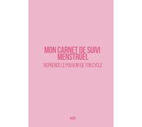 Mon Carnet de Suivi : Menstruel - Journal de Suivi du Cycle, de l’Humeur et du Bien-Être Féminin