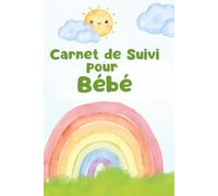 Mon Carnet de Suivi pour Bébé: Journal de Bord Bébé; cadeau futur Maman: Noter ses premiers souvenirs, spécial pour les Mamans, cadeau de naissance et baby shower