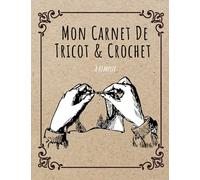 Mon Carnet De Tricot & Crochet à remplir: Carnet De Tricot & Crochet à compléter / Journal de bord spéciale Tricot & Crochet/Carnet pour noter et ... /Format A4 21.59 x 27.94 avec 169 pages