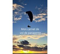 Mon carnet de vol de parapente": Votre compagnon de vol indispensable pour suivre chaque aventure en parapente.
