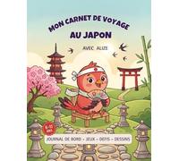 Mon carnet de voyage au Japon avec Alizé: Le livre de souvenirs à compléter, coller et dessiner pour enfants (6-11 ans).