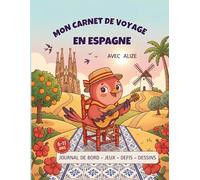 Mon carnet de voyage en Espagne avec Alizé: Jeux, défis, dessins et souvenirs de voyage sans écran 6 - 11 ans