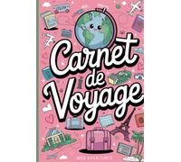 Mon Carnet de Voyage : Le Journal Parfait pour Immortaliser Tes Aventures Inoubliables