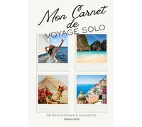 Mon Carnet de Voyage Solo: 30 destinations & souvenirs