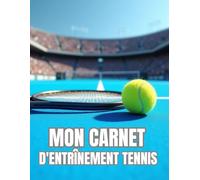 Mon Carnet d'Entraînement Tennis: Livre de Tennis à Remplir