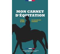 Mon Carnet d'Équitation: Journal de Bord du Cavalier Suivi de séances, objectifs de progression et compte-rendus de cours | Carnet à remplir 120 pages ... cavalière ou passionné(e) de chevaux