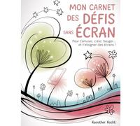 Mon Carnet des Défis Sans Écran: Pour t’amuser, créer, bouger… et t’éloigner des écrans !