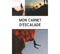 Mon Carnet d'escalade: 100 fiches d'entraînement à remplir, cahier de suivi progression grimpeur, idée cadeau