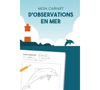Mon carnet d'Observations en mer: Journal de bord pour observer et dessiner les animaux marins
