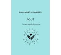 Mon carnet du bonheur- Août: Un cœur rempli de gratitude.