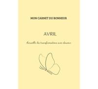 Mon carnet du bonheur- Avril: Accueillir les transformations avec douceur.