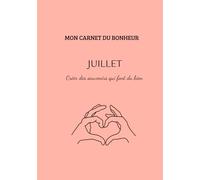 Mon carnet du bonheur- Juillet: Créer des souvenirs qui font du bien