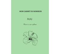 Mon carnet du bonheur- Mai: Fleurir à son rythme