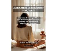 Mon Carnet Endométriose - 90 Jours : Journal de Suivi Quotidien des Douleurs, Symptômes et Traitements | Fiches Rendez-Vous Médicaux | Tracker Cycle ... jour après jour, préparer vos consultations