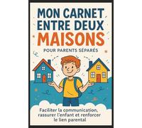 Mon Carnet Entre Deux Maisons - Pour Parents Séparés: Faciliter la communication, rassurer l’enfant et renforcer le lien parental