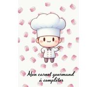 Mon carnet gourmand à compléter: Cahier de recettes à remplir soi-même - sucré ou salé tout est permis pour créer, et transmettre ses recettes les plus délicieuses